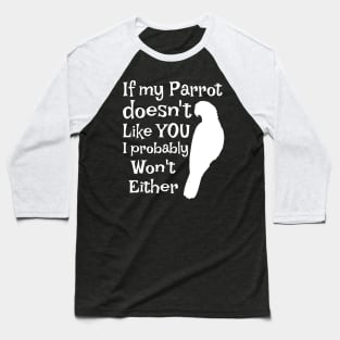 Parrot Doesn't Like You Baseball T-Shirt